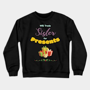 Will Trade Sister For Presents Funny Gift Crewneck Sweatshirt